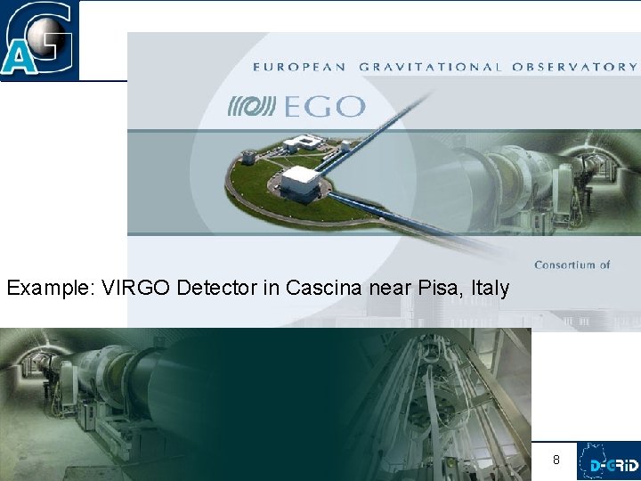 Example: VIRGO Detector in Cascina near Pisa, Italy May 2007 OGF 20 8 