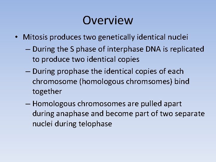 Overview • Mitosis produces two genetically identical nuclei – During the S phase of