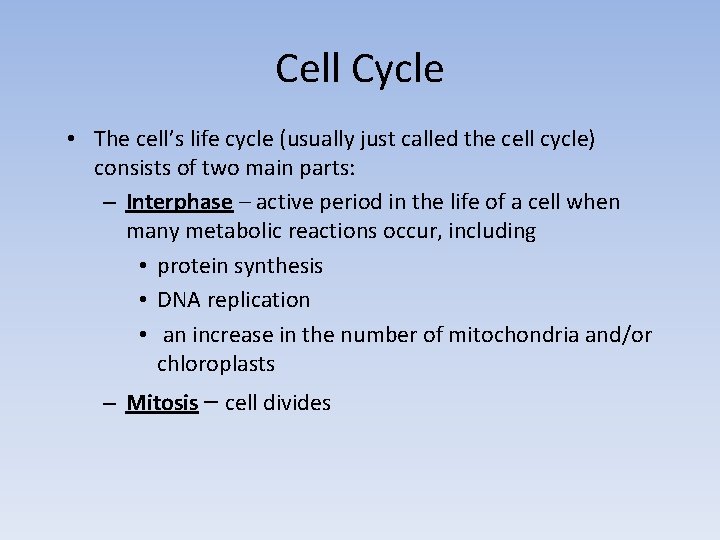 Cell Cycle • The cell’s life cycle (usually just called the cell cycle) consists