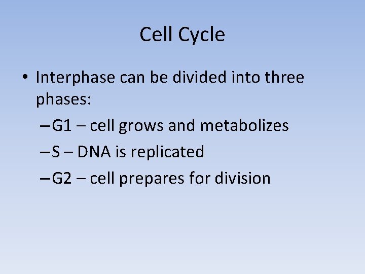 Cell Cycle • Interphase can be divided into three phases: – G 1 –