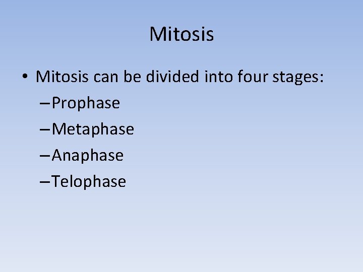 Mitosis • Mitosis can be divided into four stages: – Prophase – Metaphase –