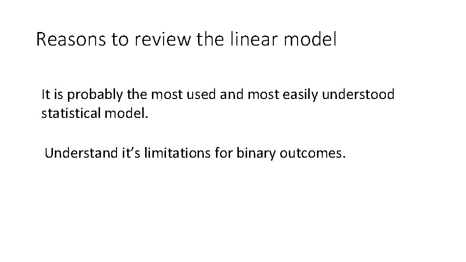 Reasons to review the linear model It is probably the most used and most