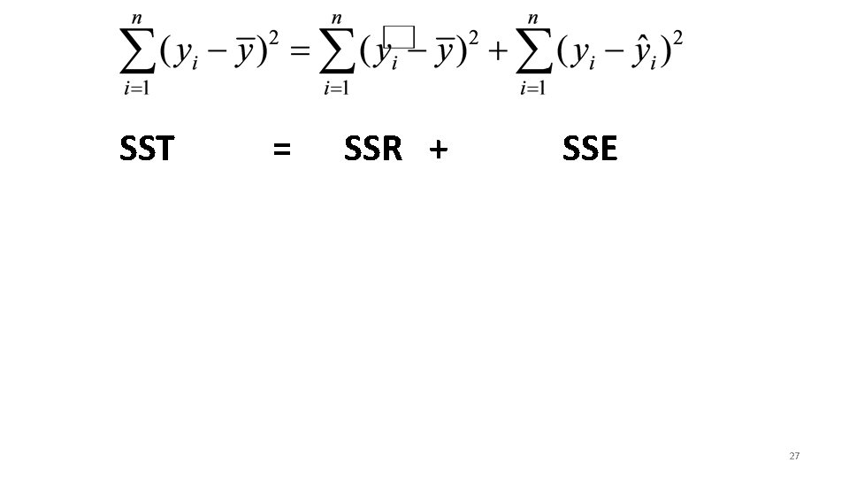 SST = SSR + SSE 27 