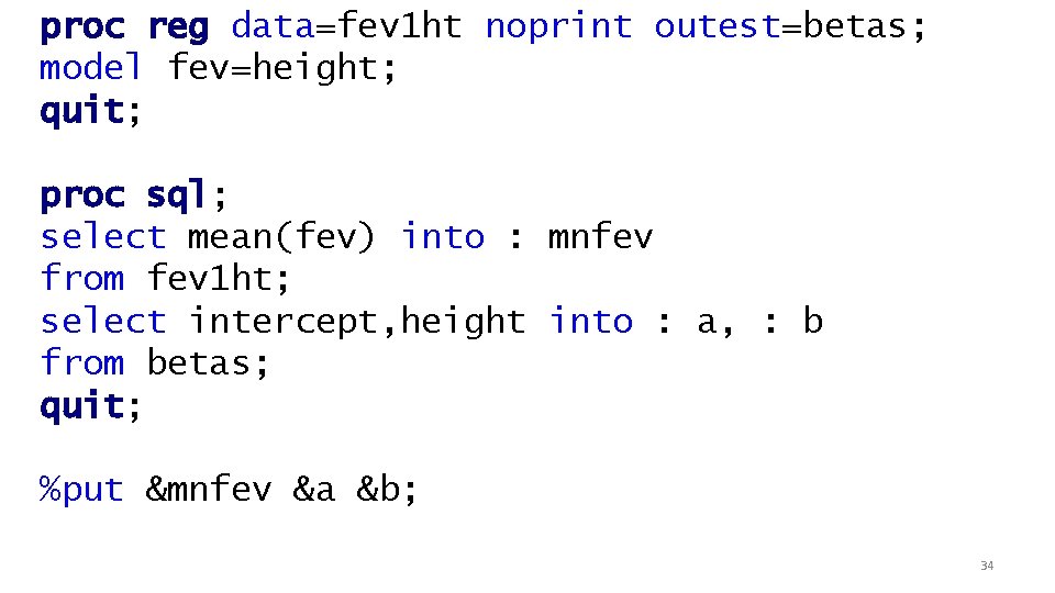 proc reg data=fev 1 ht noprint outest=betas; model fev=height; quit; proc sql; select mean(fev)