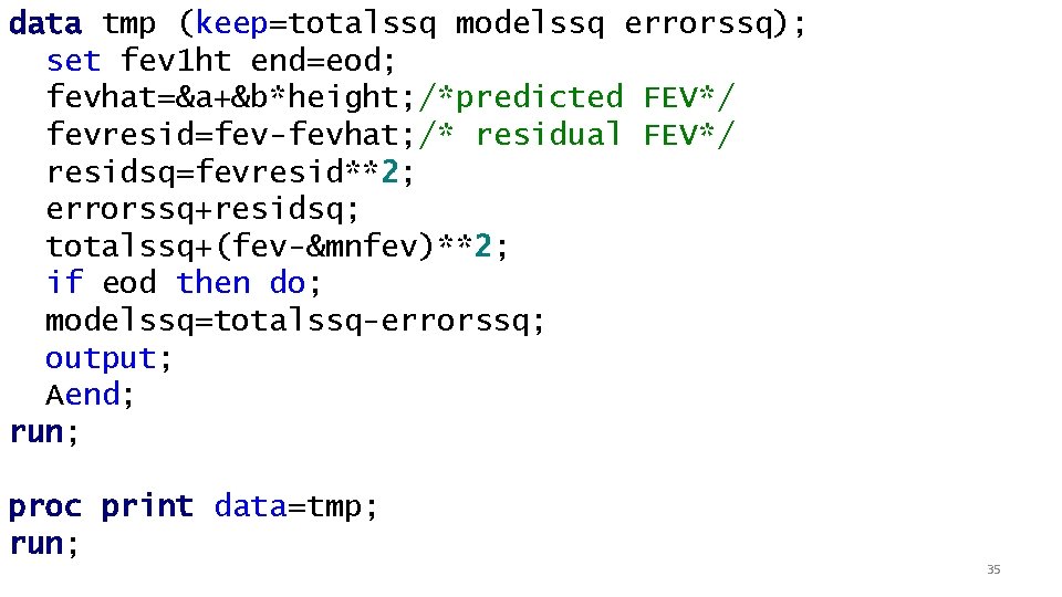 data tmp (keep=totalssq modelssq errorssq); set fev 1 ht end=eod; fevhat=&a+&b*height; /*predicted FEV*/ fevresid=fev-fevhat;