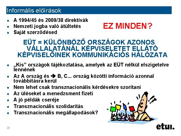 Informális előírások ● ● ● A 1994/45 és 2009/38 direktívák Nemzeti jogba való átültetés