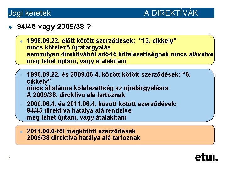 Jogi keretek ● A DIREKTÍVÁK 94/45 vagy 2009/38 ? ● 1996. 09. 22. előtt