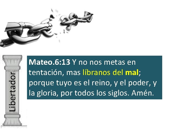 Libertador Mateo. 6: 13 Y no nos metas en tentación, mas líbranos del mal;