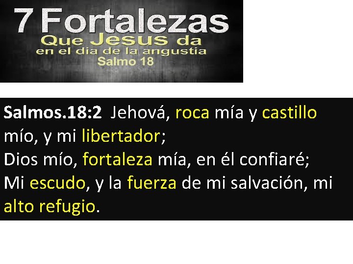 Salmos. 18: 2 Jehová, roca mía y castillo mío, y mi libertador; Dios mío,