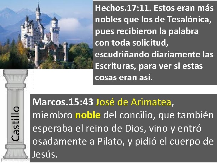 Castillo Hechos. 17: 11. Estos eran más nobles que los de Tesalónica, pues recibieron