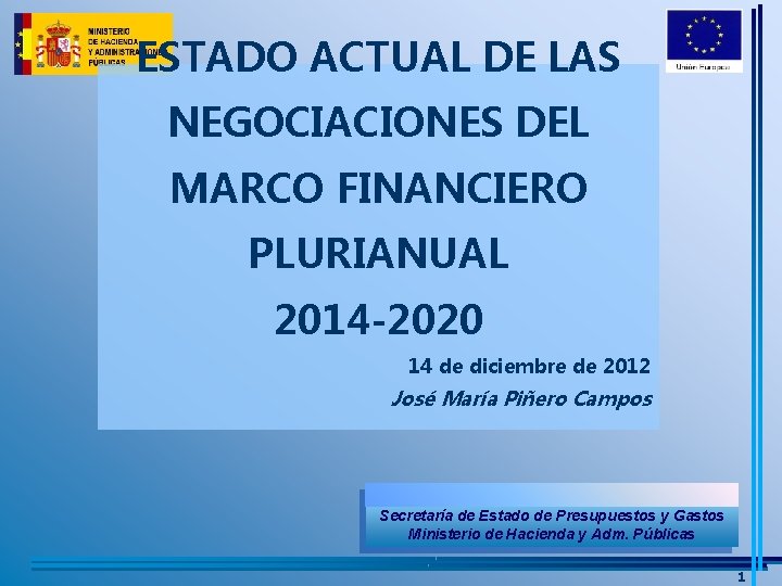 ESTADO ACTUAL DE LAS NEGOCIACIONES DEL MARCO FINANCIERO PLURIANUAL 2014 -2020 14 de diciembre