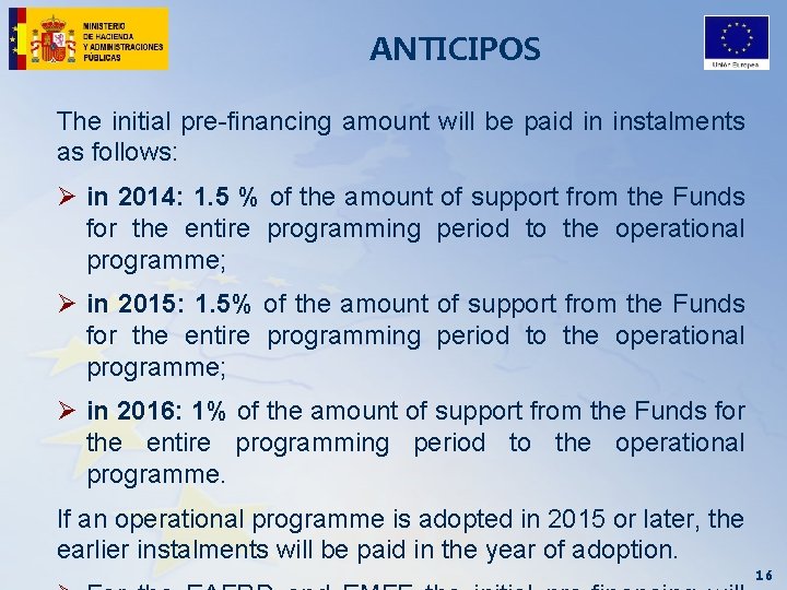 ANTICIPOS The initial pre-financing amount will be paid in instalments as follows: Ø in