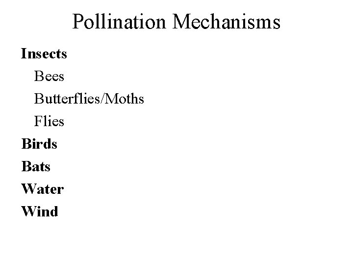 Pollination Mechanisms Insects Bees Butterflies/Moths Flies Birds Bats Water Wind 