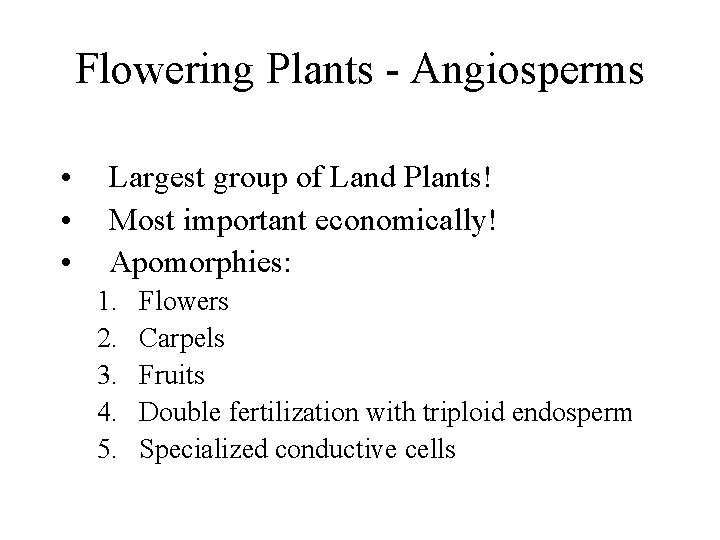 Flowering Plants - Angiosperms • • • Largest group of Land Plants! Most important