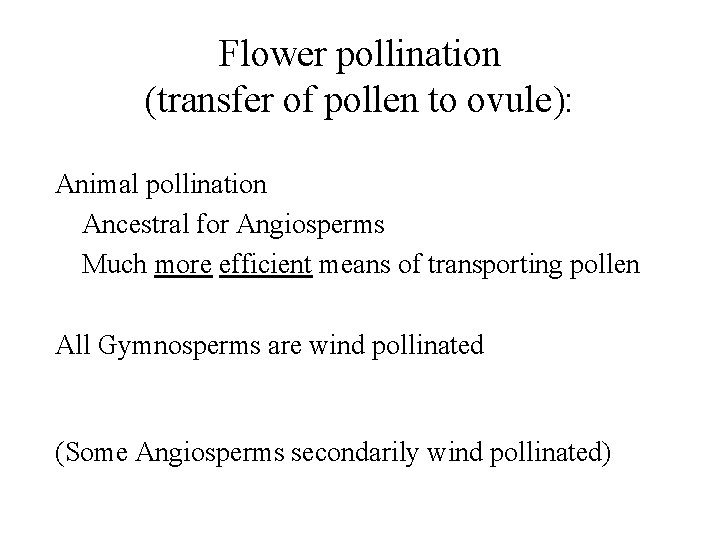 Flower pollination (transfer of pollen to ovule): Animal pollination Ancestral for Angiosperms Much more