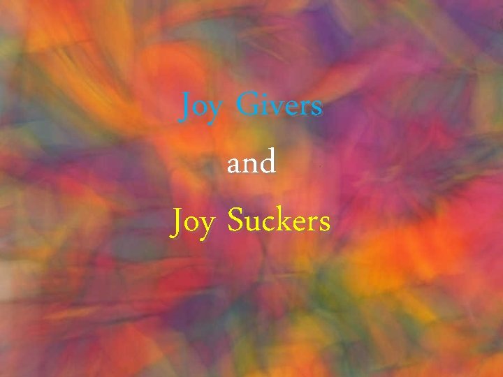 Joy Givers and Joy Suckers 