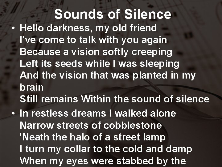 Sounds of Silence • Hello darkness, my old friend I've come to talk with