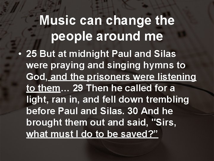 Music can change the people around me • 25 But at midnight Paul and