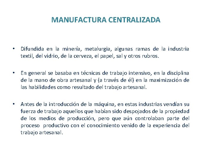 MANUFACTURA CENTRALIZADA • Difundida en la minería, metalurgia, algunas ramas de la industria textil,