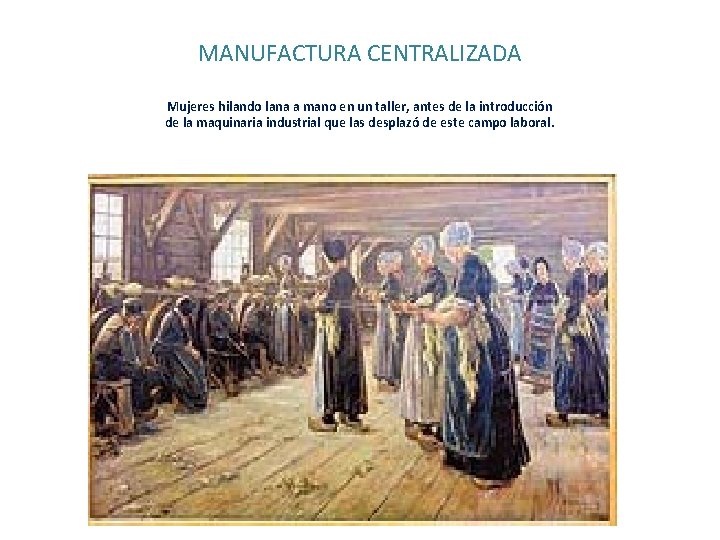MANUFACTURA CENTRALIZADA Mujeres hilando lana a mano en un taller, antes de la introducción