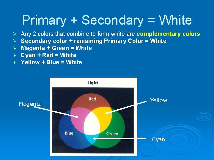 Primary + Secondary = White Ø Ø Ø Any 2 colors that combine to