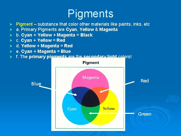 Pigments Ø Ø Ø Ø Pigment – substance that color other materials like paints,