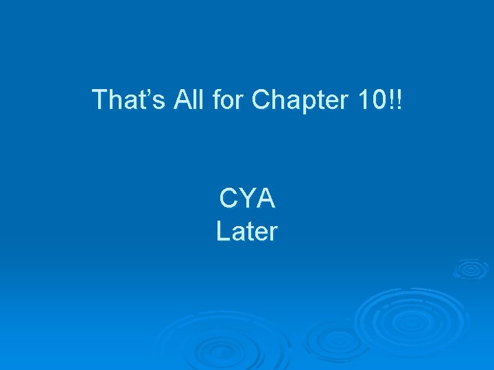 That’s All for Chapter 10!! CYA Later 