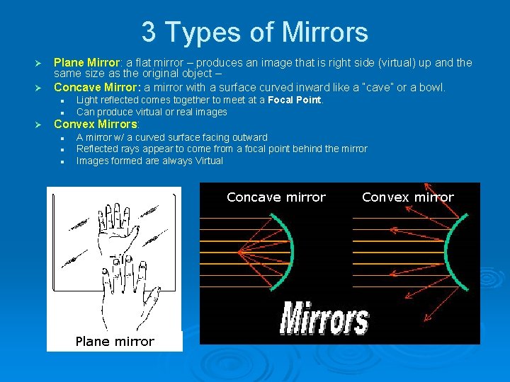 3 Types of Mirrors Ø Ø Plane Mirror: a flat mirror – produces an