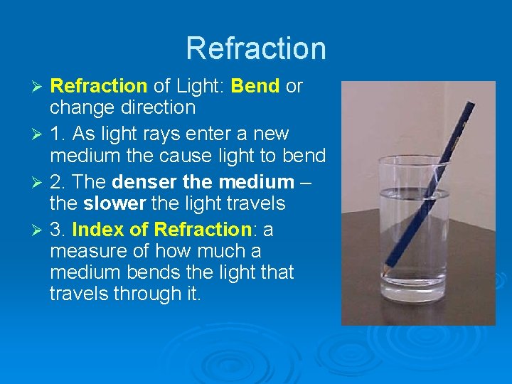 Refraction of Light: Bend or change direction Ø 1. As light rays enter a