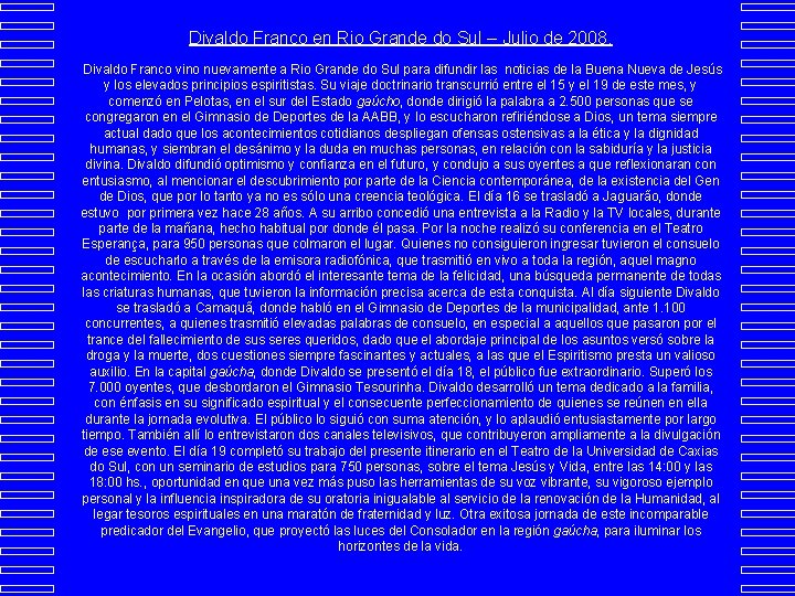 Divaldo Franco en Rio Grande do Sul – Julio de 2008. Divaldo Franco vino