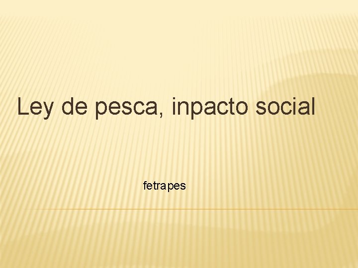 Ley de pesca, inpacto social fetrapes 