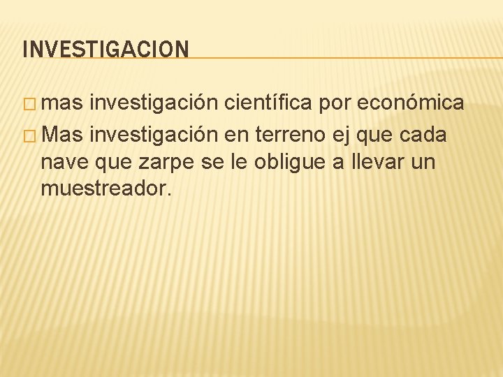 INVESTIGACION � mas investigación científica por económica � Mas investigación en terreno ej que