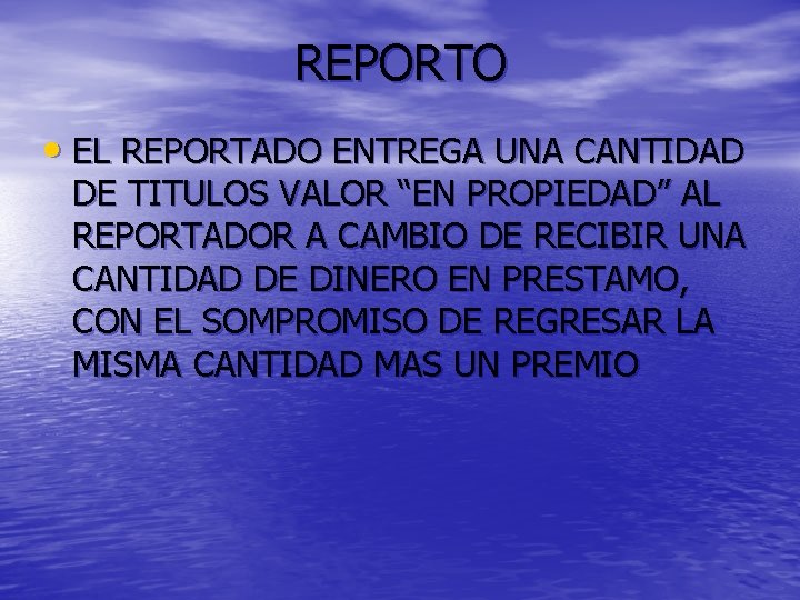 REPORTO • EL REPORTADO ENTREGA UNA CANTIDAD DE TITULOS VALOR “EN PROPIEDAD” AL REPORTADOR