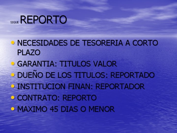 SIGUE REPORTO • NECESIDADES DE TESORERIA A CORTO PLAZO • GARANTIA: TITULOS VALOR •