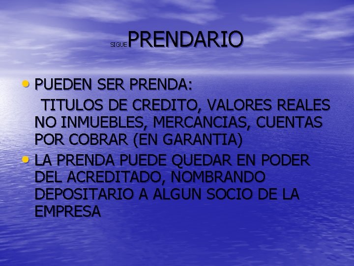 PRENDARIO SIGUE • PUEDEN SER PRENDA: TITULOS DE CREDITO, VALORES REALES NO INMUEBLES, MERCANCIAS,