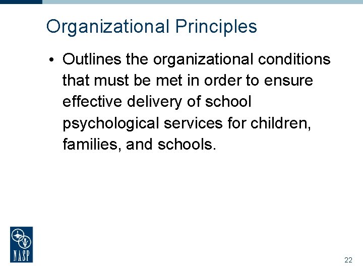Organizational Principles • Outlines the organizational conditions that must be met in order to