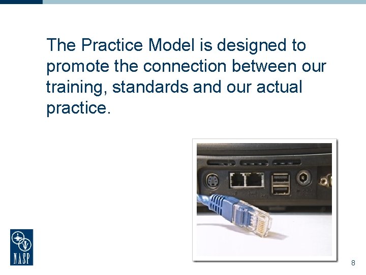 The Practice Model is designed to promote the connection between our training, standards and