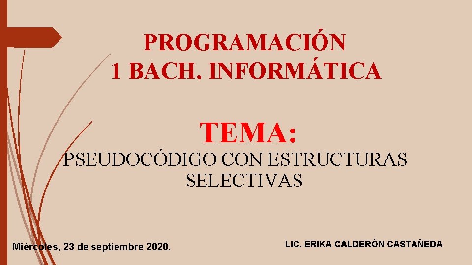 PROGRAMACIÓN 1 BACH. INFORMÁTICA TEMA: PSEUDOCÓDIGO CON ESTRUCTURAS SELECTIVAS Miércoles, 23 de septiembre 2020.