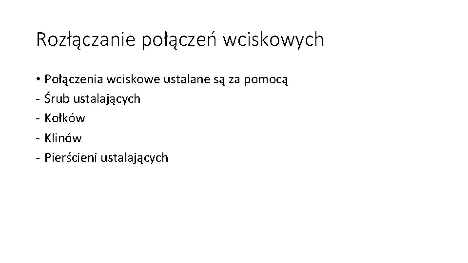 Rozłączanie połączeń wciskowych • Połączenia wciskowe ustalane są za pomocą - Śrub ustalających - Rozłączanie połączeń wciskowych • Połączenia wciskowe ustalane są za pomocą - Śrub ustalających -