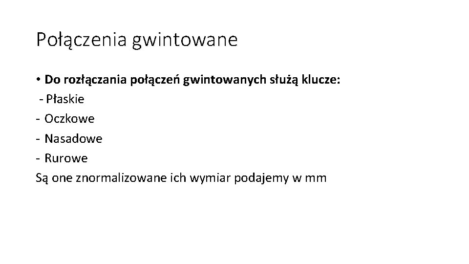 Połączenia gwintowane • Do rozłączania połączeń gwintowanych służą klucze: - Płaskie - Oczkowe - Połączenia gwintowane • Do rozłączania połączeń gwintowanych służą klucze: - Płaskie - Oczkowe -