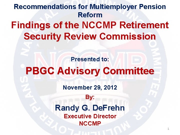 Recommendations for Multiemployer Pension Reform Findings of the NCCMP Retirement Security Review Commission Presented