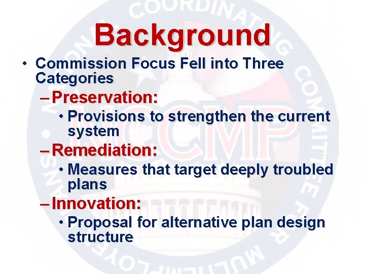 Background • Commission Focus Fell into Three Categories – Preservation: • Provisions to strengthen