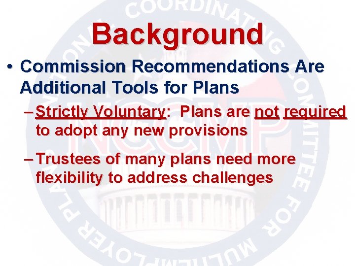 Background • Commission Recommendations Are Additional Tools for Plans – Strictly Voluntary: Plans are
