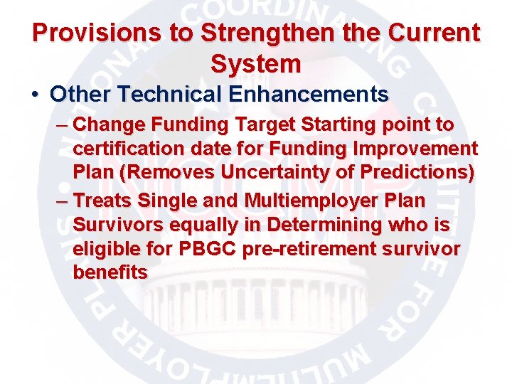 Provisions to Strengthen the Current System • Other Technical Enhancements – Change Funding Target