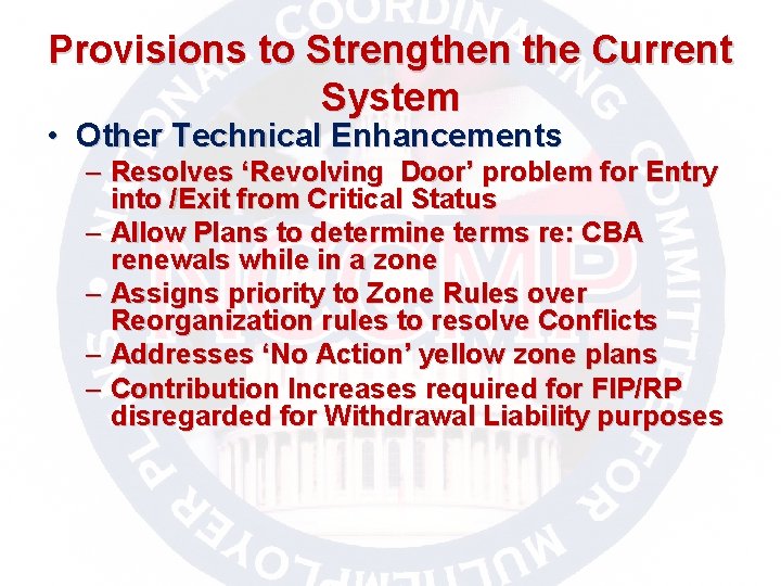 Provisions to Strengthen the Current System • Other Technical Enhancements – Resolves ‘Revolving Door’