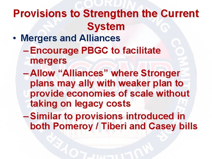 Provisions to Strengthen the Current System • Mergers and Alliances – Encourage PBGC to