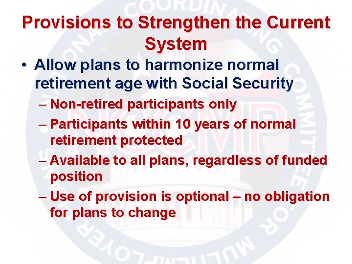 Provisions to Strengthen the Current System • Allow plans to harmonize normal retirement age