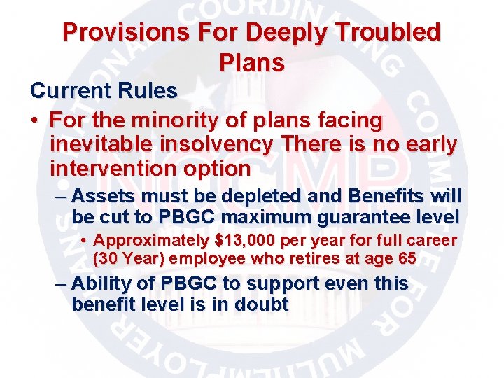 Provisions For Deeply Troubled Plans Current Rules • For the minority of plans facing