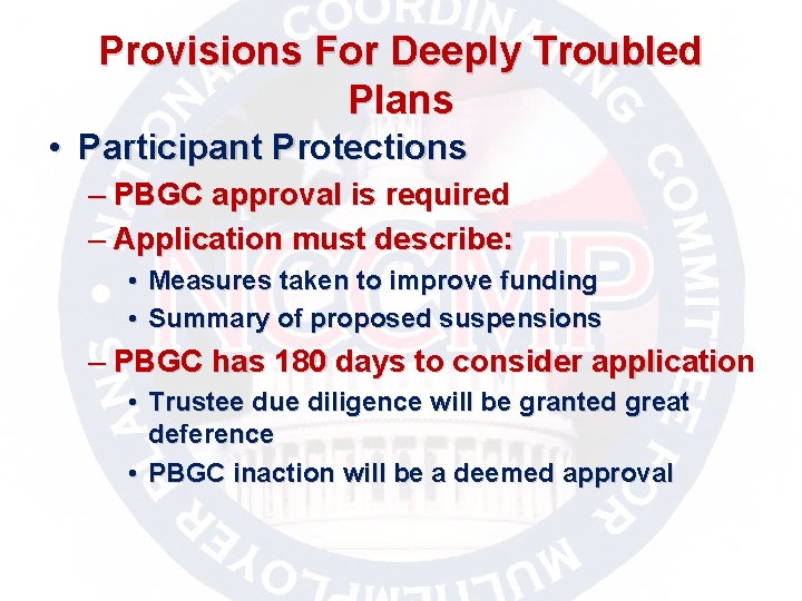 Provisions For Deeply Troubled Plans • Participant Protections – PBGC approval is required –