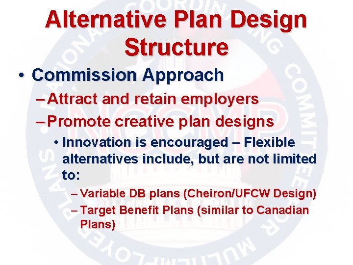 Alternative Plan Design Structure • Commission Approach – Attract and retain employers – Promote